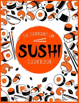 Paperback Sushi Cookbook: The Step-by-Step Sushi Guide for beginners with easy to follow, healthy, and Tasty recipes. How to Make Sushi at Home Book