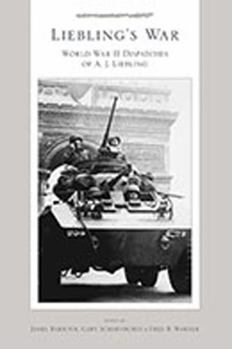 Liebling's War: World War II Dispatches of A.J. Liebling