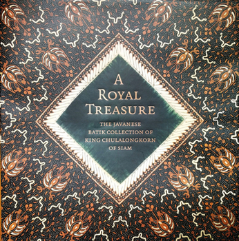 Hardcover A Royal Treasure: The Javanese Batik Collection of King Chulalongkorn of Siam Book