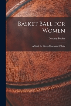 Basket Ball for Women; A Guide for Player, Coach and Official