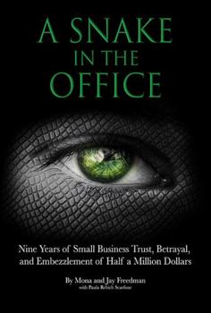 Paperback A Snake in the Office: Nine Years of Small Business Trust, Betrayal, and Embezzlement of Half a Million Dollars Book