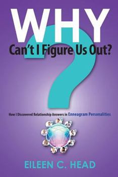 Paperback Why Can't I Figure Us Out?: Relationship Answers In Enneagram Personalities Book