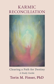Paperback Karmic Reconciliation: Clearing a Path for Destiny: A Workbook for Spiritual-Scientific Study with Excerpts from Works by Rudolf Steiner Book