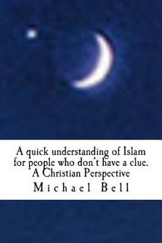 Paperback A quick understanding of Islam for people who don't have a clue: A Christian Perspective Book