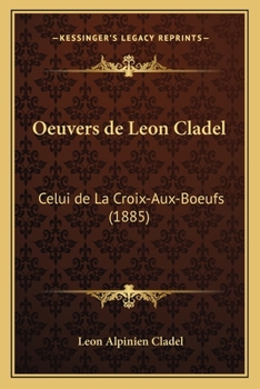 Paperback Oeuvers de Leon Cladel: Celui de La Croix-Aux-Boeufs (1885) [French] Book