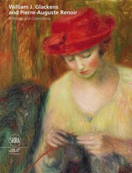 Hardcover William J. Glackens and Pierre-Auguste Renoir: Affinities and Distinctions Book