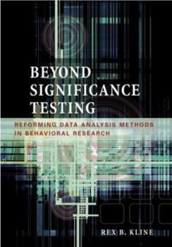 Hardcover Beyond Significance Testing: Reforming Data Analysis Methods in Behavioral Research Book