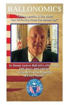 Paperback Ballonomic$: "Lifting America & The World Out Of Poverty From The Bottom UP!" "Lifting America & The World Out Of Powverty From The Book