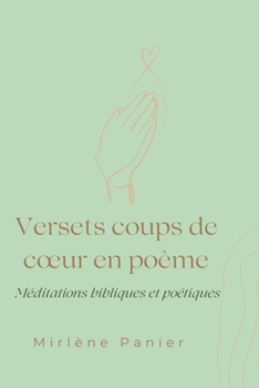 Versets coups de cœur en poème: Méditations bibliques et poétiques (French Edition)