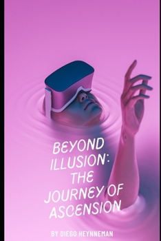 Paperback Beyond Illusion: The Journey of Ascension: A Journey Through the Enigma of Existence Book