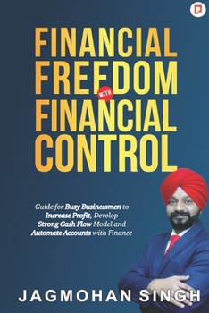 Paperback Financial Freedom with Financial Control: Guide for Busy Businessmen to Increase Profit, Develop Strong Cash Flow Model and Automate Accounts with Fin Book