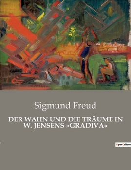 Paperback Der Wahn Und Die Träume in W. Jensens Gradiva: Analyse des rêves et de la folie dans l'oeuvre de W. Jensen par Sigmund Freud [French] Book