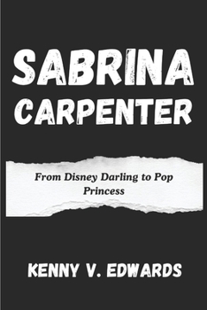 Paperback Sabrina Carpenter: From Disney Darling to Pop Princess Book