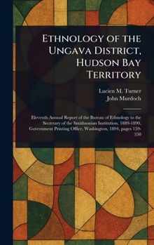 Hardcover Ethnology of the Ungava District, Hudson Bay Territory Book