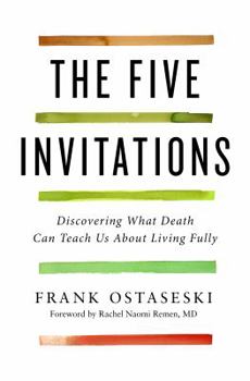 Hardcover The Five Invitations: Discovering What Death Can Teach Us about Living Fully Book