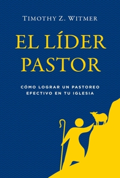 El Laider Pastor: Caomo Lograr Un Pastoreo Efectivo En Tu Iglesia