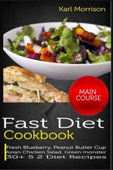 Paperback Fast Diet Cookbook: Fresh Blueberry, Peanut Butter Cup Asian Chicken Salad, Green Monster 30+ 5 2 Diet Recipes Book