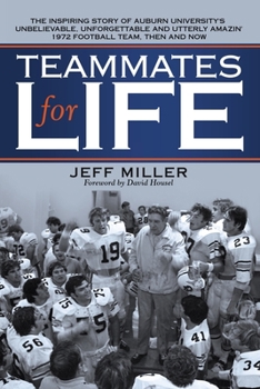 Paperback Teammates for Life: The Inspiring Story of Auburn University's Unbelievable, Unforgettable and Utterly Amazin' 1972 Football Team, Then an Book