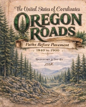 Paperback The United States of Coordinates Oregon Roads: Paths Before Pavement Book