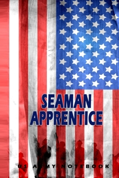 Paperback Seaman Apprentice US Army Notebook: This Notebook is specially for Seaman Apprentice. 120 pages with dot lines. Unique Notebook for all Soldiers or Ve Book