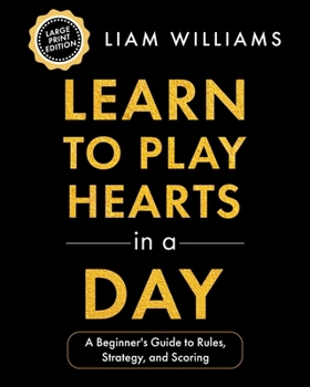 Paperback Learn to Play Hearts in a Day: A Beginner's Guide to Rules, Strategy, and Scoring, Large Print Edition Book
