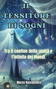 Hardcover Il Tessitore di Sogni: Tra il confine della realtà e l'infinito dei mondi [Italian] Book