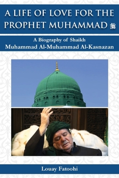 Paperback A Life of Love for the Prophet Muhammad (PBUH): A Biography of Shaikh Muhammad Al-Muhammad Al-Kasnazan Book