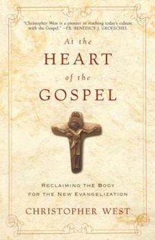 Paperback At the Heart of the Gospel: Reclaiming the Body for the New Evangelization Book
