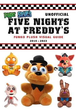 Paperback Puppet Steve's Unofficial Five Nights at Freddy's FUNKO Plush Visual Guide 2016-2023 Book
