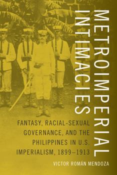 Paperback Metroimperial Intimacies: Fantasy, Racial-Sexual Governance, and the Philippines in U.S. Imperialism, 1899-1913 Book