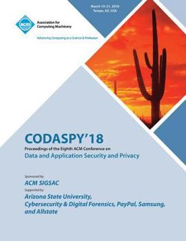 Paperback Codaspy '18: Proceedings of the Eighth ACM Conference on Data and Application Security and Privacy Book