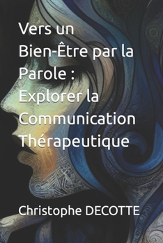 Paperback Vers un Bien-Être par la Parole: Explorer la Communication Thérapeutique [French] Book