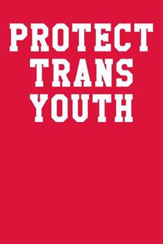 Paperback Protect Trans Youth: College Ruled Notebook 6x9 120 Pages Book