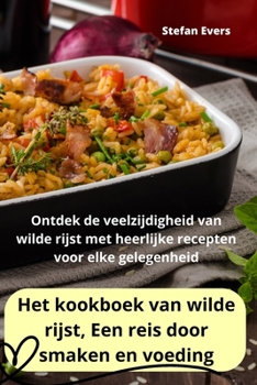 Paperback Het kookboek van wilde rijst, Een reis door smaken en voeding [Dutch] Book