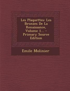 Paperback Les Plaquettes: Les Bronzes De La Renaissance, Volume 1... [French] Book