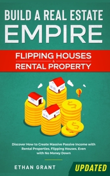 Hardcover Build A Real Estate Empire: Flipping Houses & Rental Property: Discover How to Create Massive Passive Income with Rental Properties, Flipping Houses, Book