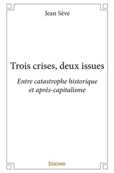 Paperback Trois crises, deux issues: Entre catastrophe historique et après-capitalisme [French] Book