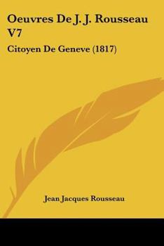 Paperback Oeuvres De J. J. Rousseau V7: Citoyen De Geneve (1817) [French] Book