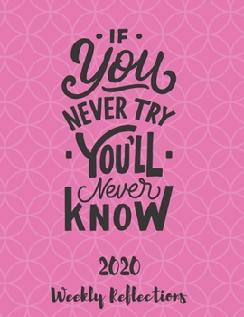 Paperback If You Never Try You'll Never Know: 2020 Weekly Reflections Planner, goals, to-do lists, reflection Book