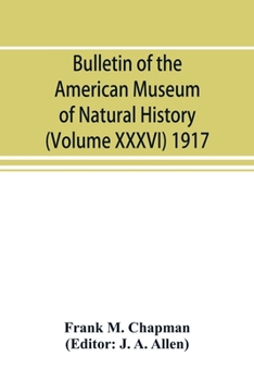 Paperback Bulletin of the American Museum of Natural History (Volume XXXVI) 1917; The distribution of bird-life in Colombia; a contribution to a biological surv Book