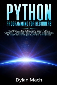Paperback PYTHON Programming for Beginners: The Ultimate Crash Course to Learn Python Computer Language Faster and Easier. Introduction to Machine Learning and Book