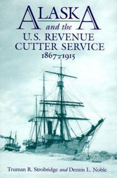 Hardcover Alaska and the U.S. Revenue Cutter Service, 1867-1915 Book