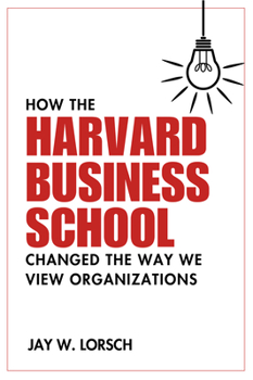 Paperback How the Harvard Business School Changed the Way We View Organizations Book