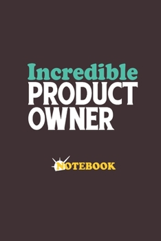 Paperback Incredible Product Owner Notebook: Ideal gift Notebook for Agile software delivery methodology practitioners Agile product owners in Software projects Book