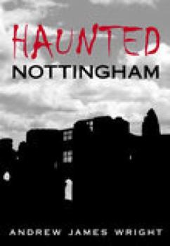 Haunted Nottingham (Haunted Britain S.) (Haunted Britain S.)