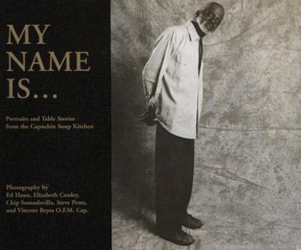 Paperback My Name Is: Portraits and Table Stories from the Capuchin Soup Kitchen Book