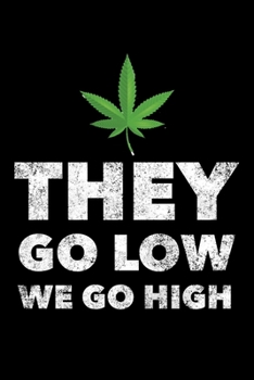 They Go Low We Go High: Cannabis Journal, Gift For Weed Lovers, 120 page blank book for writing notes
