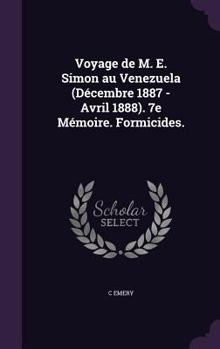 Hardcover Voyage de M. E. Simon au Venezuela (Décembre 1887 - Avril 1888). 7e Mémoire. Formicides. Book