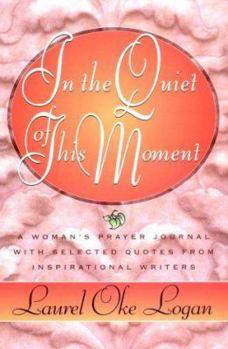 Paperback In the Quiet of This Moment: A Women's Prayer Journal with Selected Quotes from Inspirational Writers Book