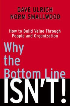 Hardcover Why the Bottom Line Isn't!: How to Build Value Through People and Organization Book